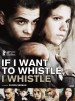 If i want to whistle, i whistle